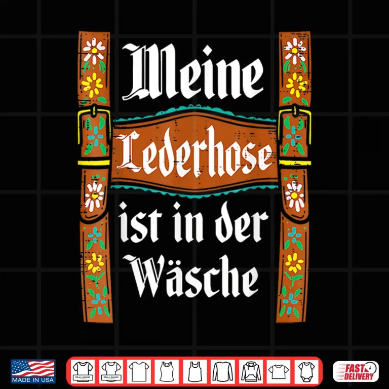 Design My Lederhosen is in The Wash Funny Oktoberfest Costume Shirt