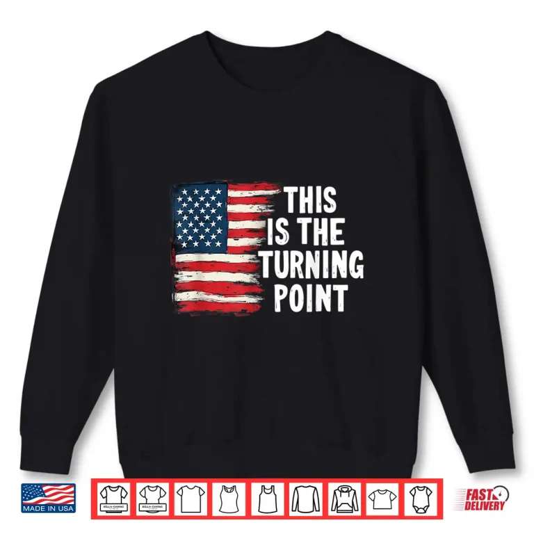 Sweatshirt This is The Turning Point Tee USA Flag for Men Women Girls Shirt