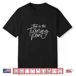Womens This Is The Turning Point Motivational Inspirational Quote Shirt