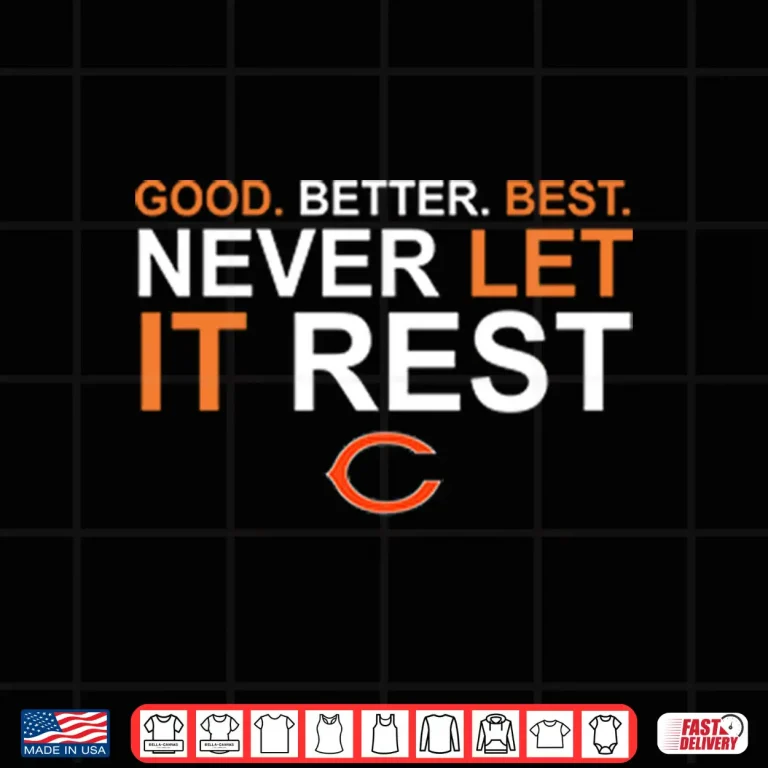 Design Ben Johnson Good Better Best Never Let It Rest Chicago Bears Shirt