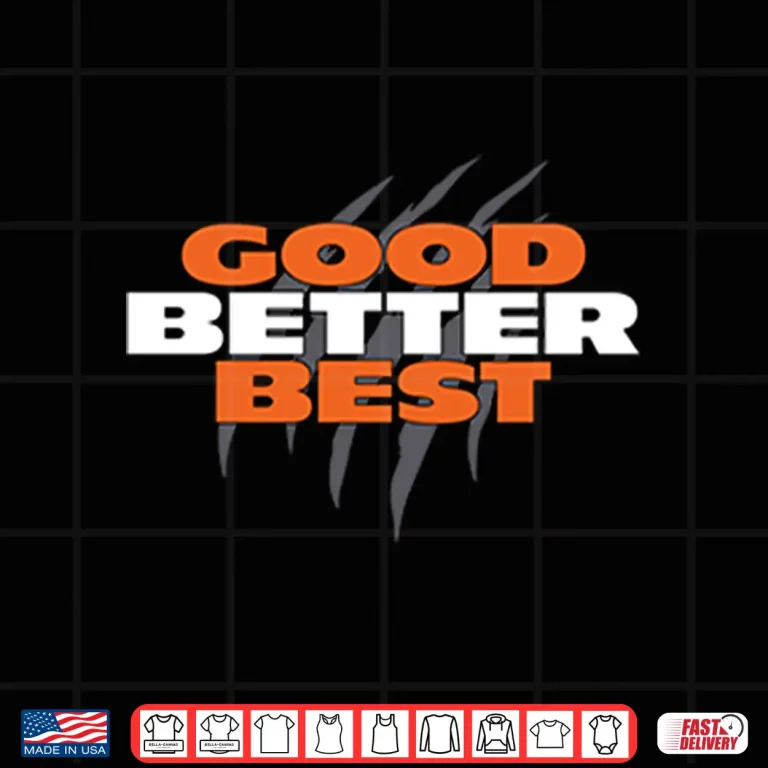 Design Good Better Best Chicago Bears Shirt