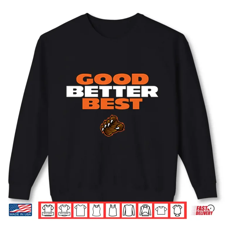 Sweatshirt Good Better Best Da Bears Shirt