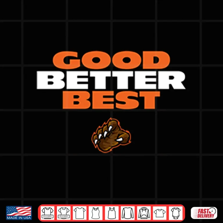 Design Good Better Best Da Bears Shirt