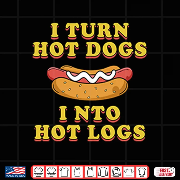 Design I Turn Hot Dogs Into Hot Logs Shirt