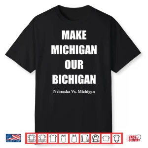 Make Michigan Our Bichigan Nebraska Vs Michigan Shirt