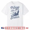 My Pussy Loves A Good Stretch Shirt