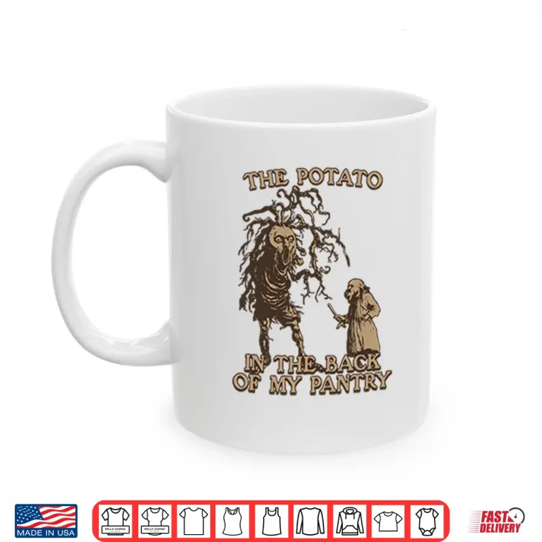 Mug The Potato In The Back Of My Pantry Shirt