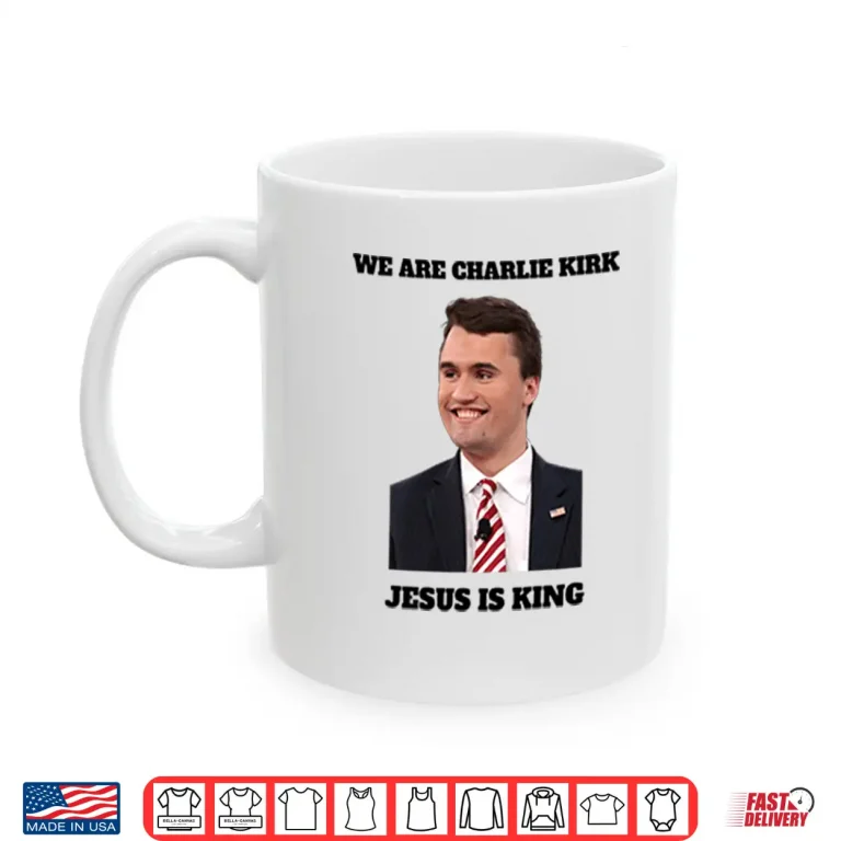 Mug We Are Charlie Kirk Jesus Is King Shirt