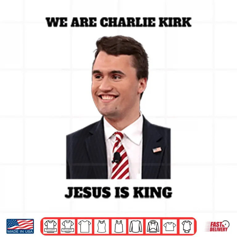 Design We Are Charlie Kirk Jesus Is King Shirt
