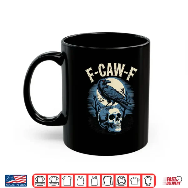 Mug F Caw F Funny Black Crow Bird Moon Gothic Adult Humor F cawF Shirt