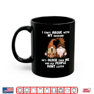 Mug I Cant Argue With My Husband Hes Older Than Me Funny Gnome Shirt