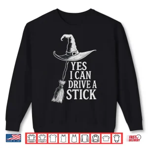 Sweatshirt Yes I Can Drive A Stick Funny Witch Flying Broom Halloween Shirt