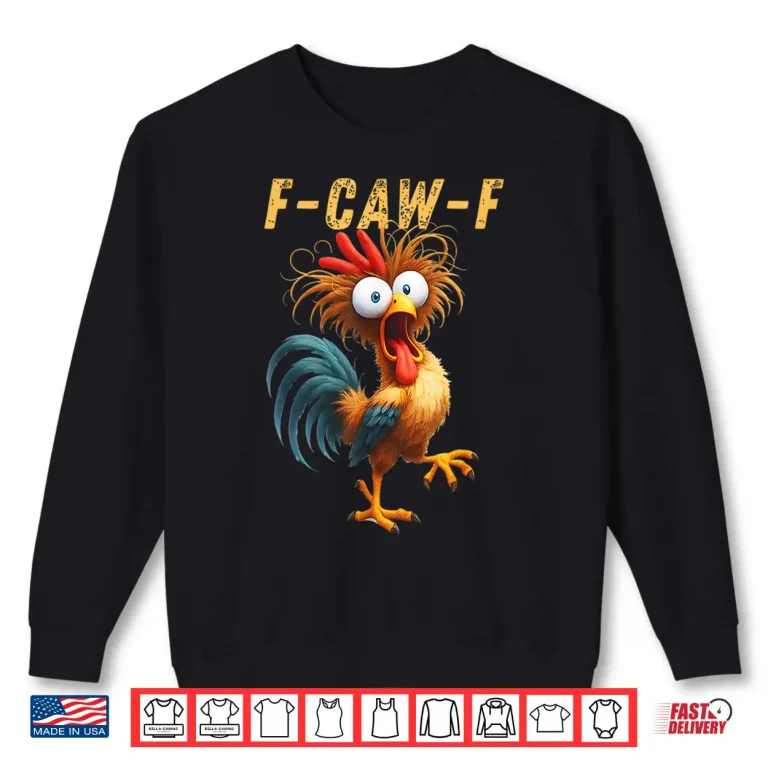Sweatshirt F Caw F Eagerlys Colorful Funny Rooster Meme Shirt