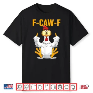 F Caw F Funny Chicken Humor Shirt
