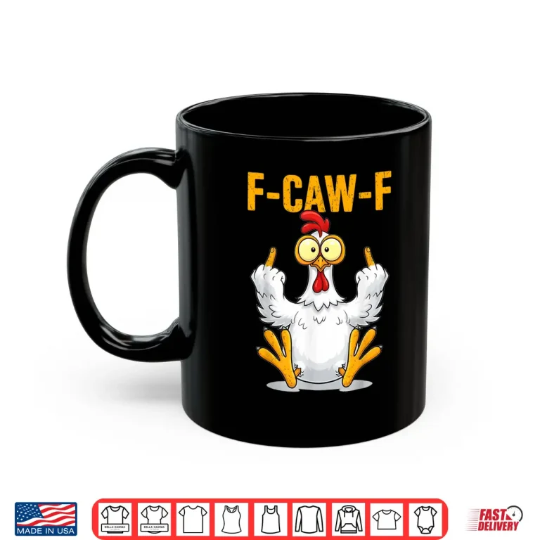 Mug F Caw F Funny Chicken Humor Shirt