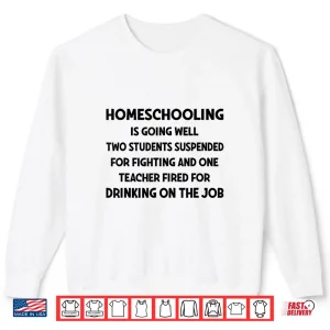 Sweatshirt Homeschooling is Going Well Two Students Suspended Fighting Shirt