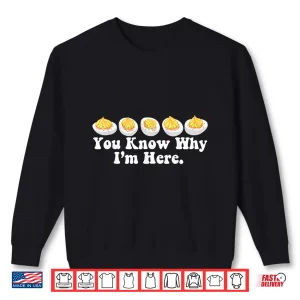 Sweatshirt You Know Why Im Here Deviled Egg Retro Thanksgiving Dinner Shirt