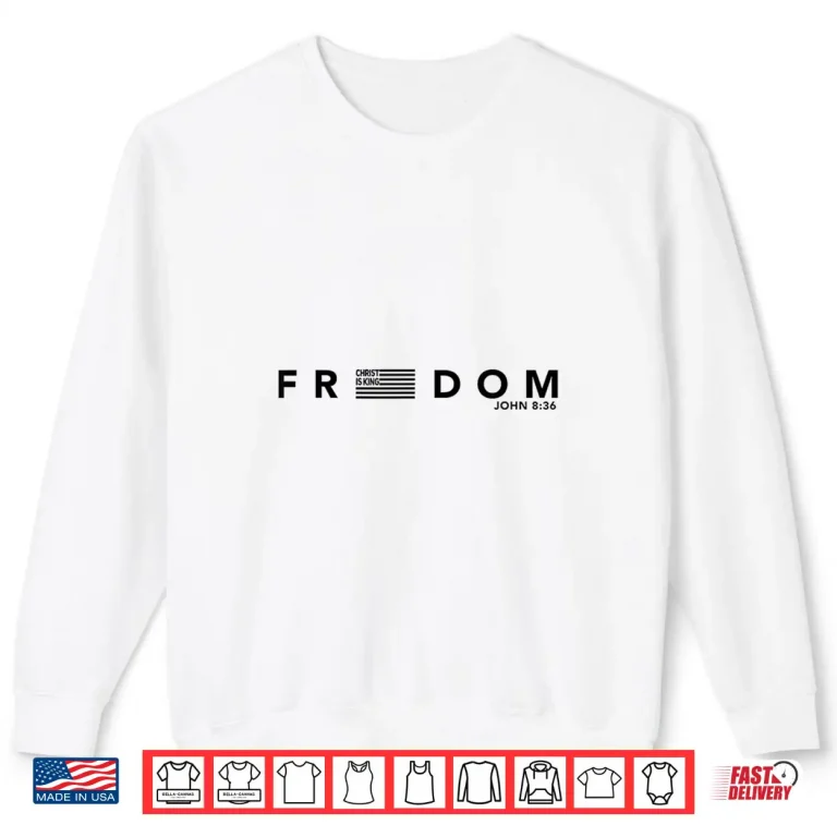 Freedom American Flag Christ Is King Sets You Free Shirt 2 Sweatshirt Freedom American Flag Christ is King Sets You Free Shirt