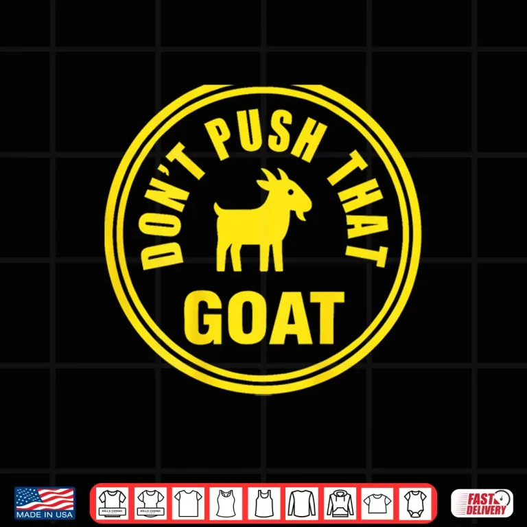 Design Dont Push That Goat Shirt