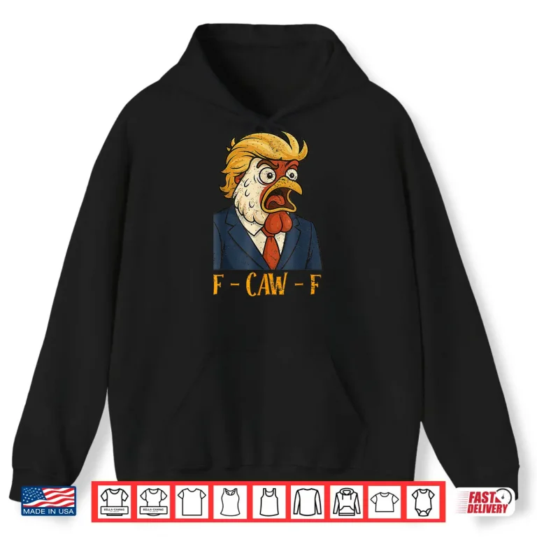 Hoodie F CAW F Funny Chicken Political Humor Satire Trump Parody Shirt