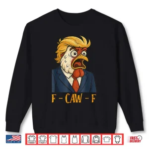 F Caw F Funny Chicken Political Humor Satire Trump Parody Shirt 2 Sweatshirt F CAW F Funny Chicken Political Humor Satire Trump Parody Shirt