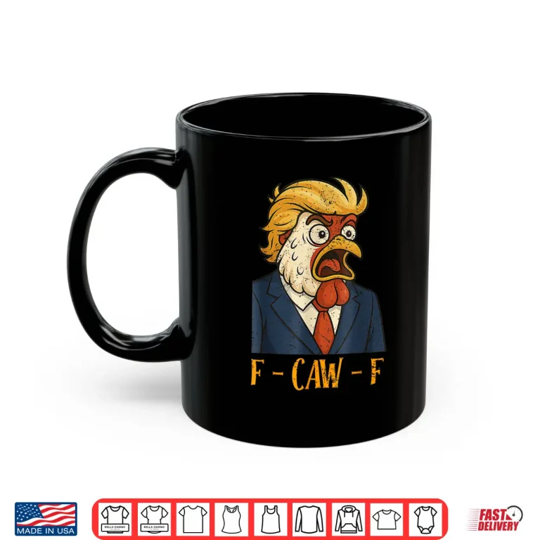 Mug F CAW F Funny Chicken Political Humor Satire Trump Parody Shirt