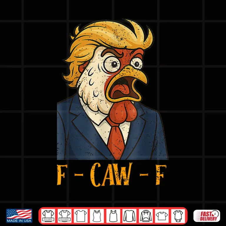 Design F CAW F Funny Chicken Political Humor Satire Trump Parody Shirt