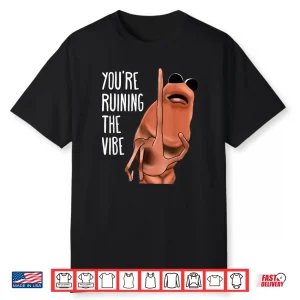 Marcus The Worm You’Re Ruining The Vibe Shirt