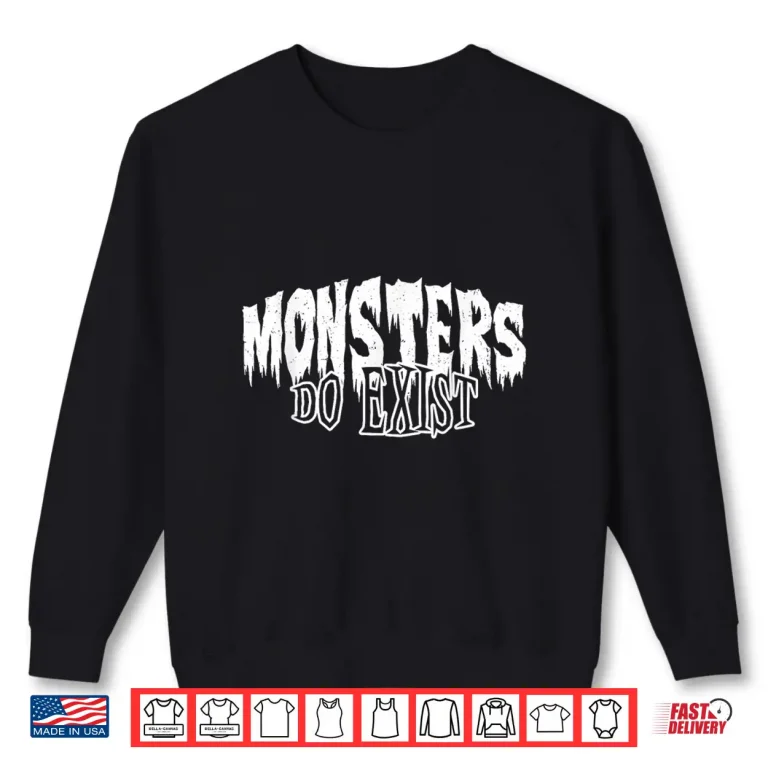 Sweatshirt Monsters do Exist Horror Shirt