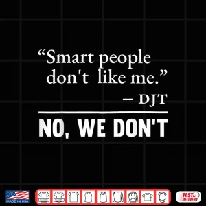 Smart People Don'T Like Me Shirt 4 Design Smart People Dont Like Me Shirt