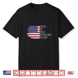 This Is The Turning Point Tee Usa Flag Shirt
