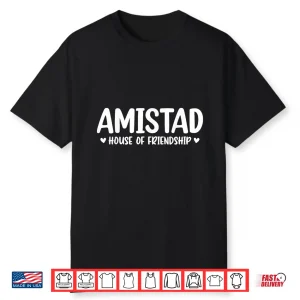 Amistad House Of Friendship Shirt
