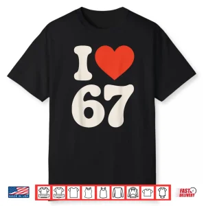 Classic 67 Meme I Love Six Seven Shirt