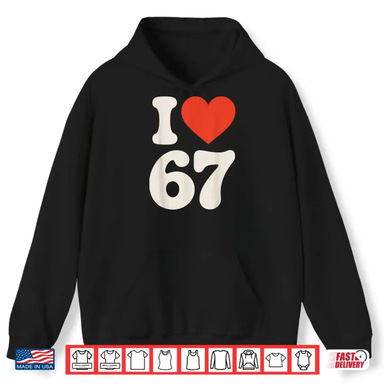 Hoodie Classic 67 Meme I Love SIX Seven Shirt
