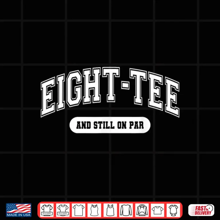 Design Golf 80th Birthday Eight Tee and Still on Par Golfer Grandpa Shirt