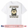I Ain’T Apologizing For Shit I Do When I’M Mad You Should Shirt