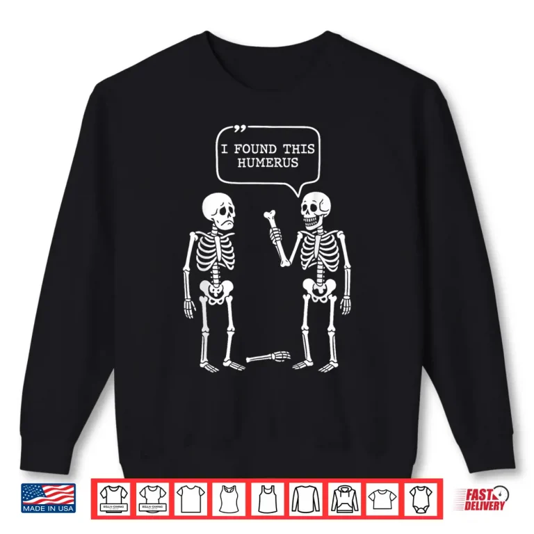 Sweatshirt I Found This Humerus Skeleton Halloween Costume Shirt