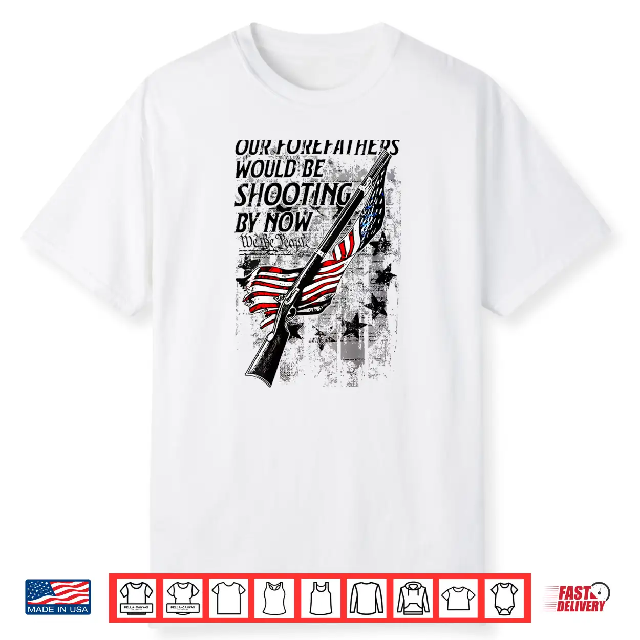 Our Forefathers Would Be Shooting By Now Us Flag Shirt Our Forefathers Would Be Shooting By Now Us Flag Shirt