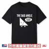 The Dad Angle Funny Math Shirt