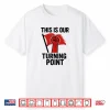 This Is Our Turning Point Shirt