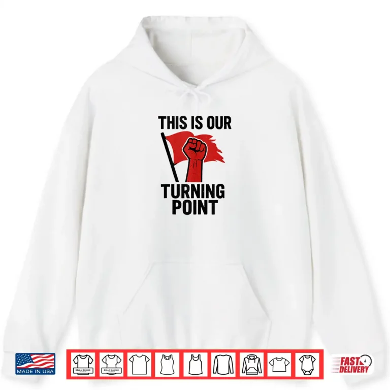 This Is Our Turning Point Shirt 1 Hoodie This is Our Turning Point Shirt