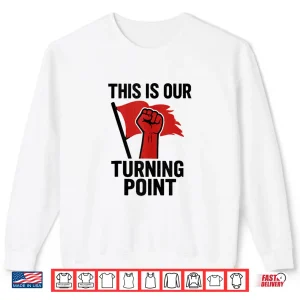 This Is Our Turning Point Shirt 2 Sweatshirt This is Our Turning Point Shirt