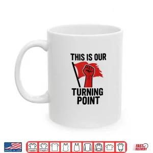 This Is Our Turning Point Shirt 3 Mug This is Our Turning Point Shirt