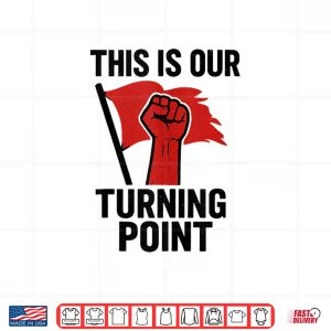 This Is Our Turning Point Shirt 4 Design This is Our Turning Point Shirt