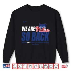 Sweatshirt Philadelphia Phillies We Are So Back 2025 NL East Division Champions Shirt