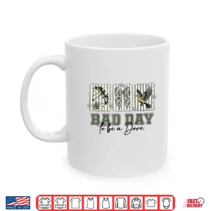 Mug Coquette Bow Bad Day to Be A Dove Hunting Season Girl Wife Shirt