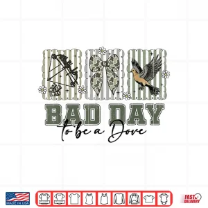 Design Coquette Bow Bad Day to Be A Dove Hunting Season Girl Wife Shirt