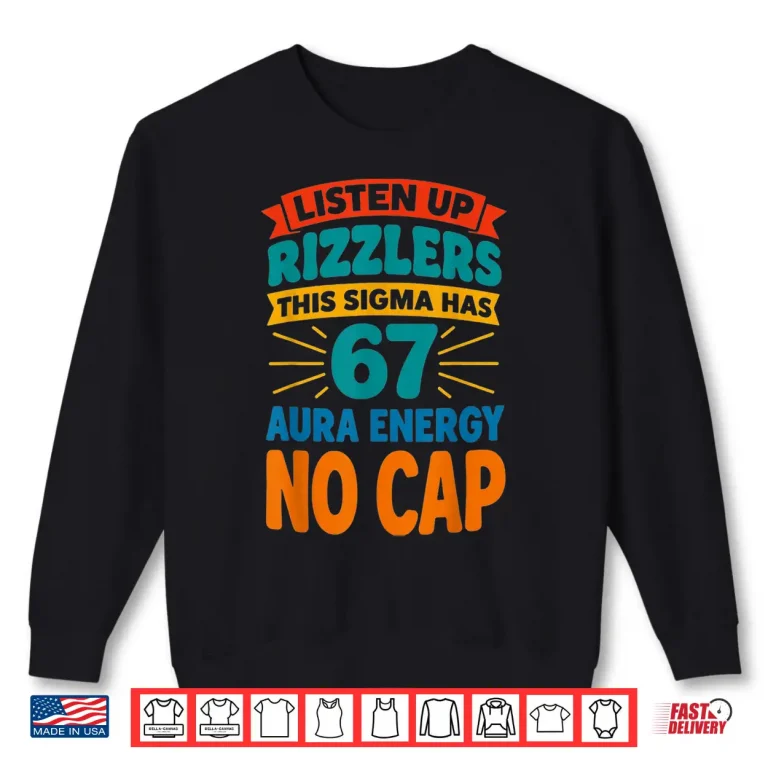 Sweatshirt Listen Up Rizzlers This Sigma Has 67 Aura Energy No Cap Shirt 1