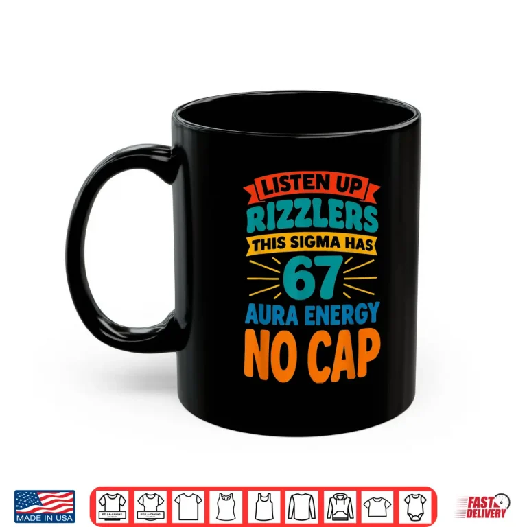 Mug Listen Up Rizzlers This Sigma Has 67 Aura Energy No Cap Shirt 1