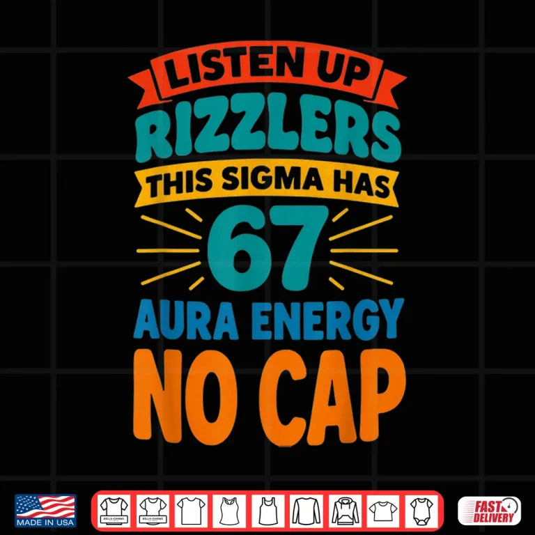 Design Listen Up Rizzlers This Sigma Has 67 Aura Energy No Cap Shirt 1